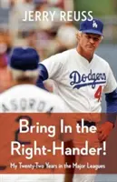 Bring in the Right-Hander!: Meine zweiundzwanzig Jahre in der Major Leagues - Bring in the Right-Hander!: My Twenty-Two Years in the Major Leagues