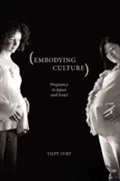 Die Kultur verkörpern: Schwangere in Japan und Israel - Embodying Culture: Pregnancy in Japan and Israel