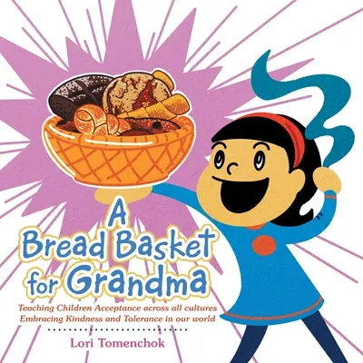 Ein Brotkorb für die Großmutter: Kindern Akzeptanz in allen Kulturen beibringen Freundlichkeit und Toleranz in unserer Welt umarmen - A Bread Basket for Grandma: Teaching Children Acceptance Across All Cultures Embracing Kindness and Tolerance in Our World