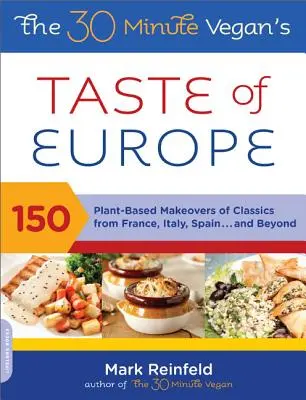 The 30-Minute Vegan's Taste of Europe: 150 pflanzenbasierte Neuinterpretationen von Klassikern aus Frankreich, Italien, Spanien und darüber hinaus - The 30-Minute Vegan's Taste of Europe: 150 Plant-Based Makeovers of Classics from France, Italy, Spain, and Beyond