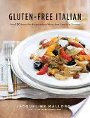 Glutenfreies Italienisch: Über 150 unwiderstehliche Rezepte ohne Weizen - von Crostini bis Tiramisu - Gluten-Free Italian: Over 150 Irresistible Recipes Without Wheat -- From Crostini to Tiramisu