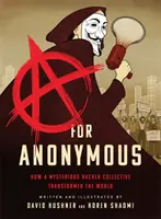 A wie Anonym: Wie ein geheimnisvolles Hackerkollektiv die Welt veränderte - A for Anonymous: How a Mysterious Hacker Collective Transformed the World