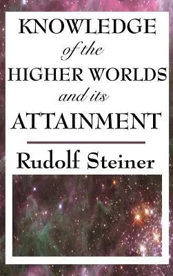 Das Wissen von den höheren Welten und seine Erlangung - Knowledge of the Higher Worlds and Its Attainment