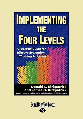 Die Umsetzung der vier Ebenen: Ein praktischer Leitfaden für die effektive Evaluierung von Trainingsprogrammen (Easyread Large Edition) - Implementing the Four Levels: A Practical Guide for Effective Evaluation of Training Programs (Easyread Large Edition)