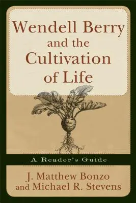 Wendell Berry und die Kultivierung des Lebens: Ein Leitfaden für den Leser - Wendell Berry and the Cultivation of Life: A Reader's Guide