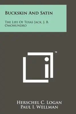 Buckskin und Satin: Das Leben von Texas Jack, J. B. Omohundro - Buckskin And Satin: The Life Of Texas Jack, J. B. Omohundro