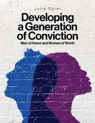 Die Entwicklung einer Generation der Überzeugung: Ehrbare Männer und würdige Frauen - Developing a Generation of Conviction: Men of Honor and Women of Worth