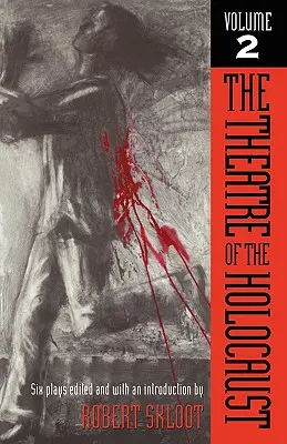 Das Theater des Holocaust, Band 2: Sechs Dramen - The Theatre of the Holocaust, Volume 2: Six Plays