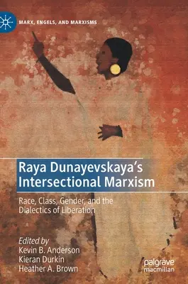 Raya Dunayevskayas intersektionaler Marxismus: Rasse, Klasse, Geschlecht und die Dialektik der Befreiung - Raya Dunayevskaya's Intersectional Marxism: Race, Class, Gender, and the Dialectics of Liberation