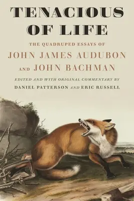 Hartnäckig im Leben: Die Vierbeiner-Essays von John James Audubon und John Bachman - Tenacious of Life: The Quadruped Essays of John James Audubon and John Bachman