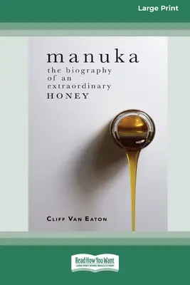 Manuka: Die Biographie eines außergewöhnlichen Honigs (16pt Large Print Edition) - Manuka: The Biography of An Extraordinary Honey (16pt Large Print Edition)