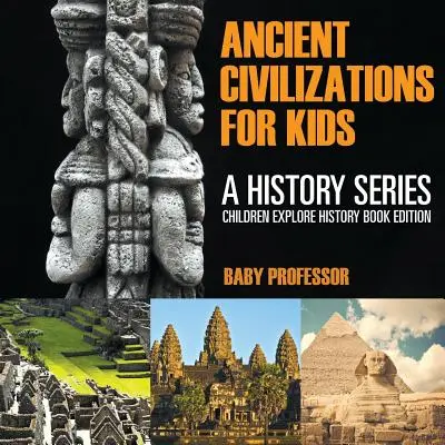 Antike Zivilisationen für Kinder: Eine Geschichtsserie - Kinder erforschen Geschichte Buchausgabe - Ancient Civilizations For Kids: A History Series - Children Explore History Book Edition