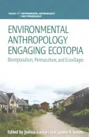 Umweltanthropologie Ökotopia einbinden: Bioregionalismus, Permakultur und Ökodörfer - Environmental Anthropology Engaging Ecotopia: Bioregionalism, Permaculture, and Ecovillages