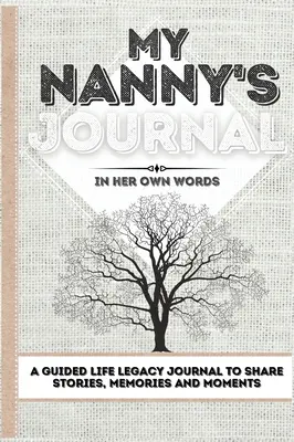 My Nanny's Journal: Ein Tagebuch für das Vermächtnis des Lebens, um Geschichten, Erinnerungen und Momente zu teilen - 7 x 10 - My Nanny's Journal: A Guided Life Legacy Journal To Share Stories, Memories and Moments - 7 x 10