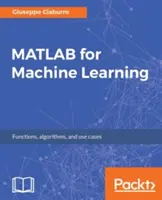 MATLAB für maschinelles Lernen: Praktische Beispiele für Regression, Clustering und neuronale Netze - MATLAB for Machine Learning: Practical examples of regression, clustering and neural networks