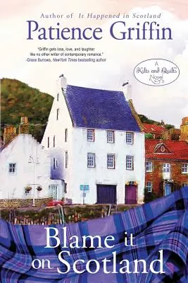 Die Schuld liegt bei Schottland: Kilts und Quilts Buch 7 - Blame It on Scotland: Kilts and Quilts Book 7