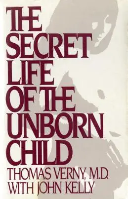 Das geheime Leben des ungeborenen Kindes: Wie Sie Ihr Baby auf ein glückliches, gesundes Leben vorbereiten können - The Secret Life of the Unborn Child: How You Can Prepare Your Baby for a Happy, Healthy Life