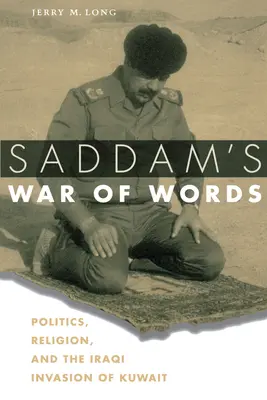 Saddams Krieg der Worte: Politik, Religion und die irakische Invasion in Kuwait - Saddam's War of Words: Politics, Religion, and the Iraqi Invasion of Kuwait