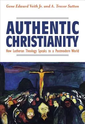 Authentisches Christentum: Wie lutherische Theologie zu einer postmodernen Welt spricht - Authentic Christianity: How Lutheran Theology Speaks to a Postmodern World