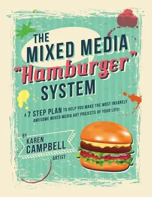 Das Hamburger System: Ein 7-Schritte-Plan, mit dem Sie die tollsten Mixed-Media-Kunstprojekte Ihres Lebens machen können! - The Hamburger System: A 7 Step Plan to Help You Make the Most Insanely Awesome Mixed Media Art Projects of Your Life!