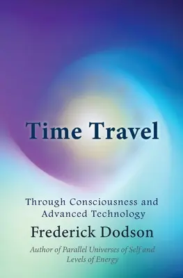 Zeitreisen: Durch Bewusstsein und fortgeschrittene Technologie - Time Travel: Through Consciousness and Advanced Technology