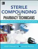 Sterile Compoundierung für Pharmatechniker - Ein Text und eine Wiederholung für die Zertifizierung - Sterile Compounding for Pharm Techs--A Text and Review for Certification