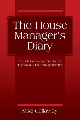 Das Tagebuch des Hausmeisters: Ein Leitfaden für die Kundenbetreuung in regionalen und kommunalen Theatern - The House Manager's Diary: A Guide to Customer Service for Regional and Community Theaters