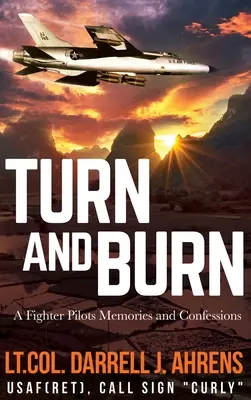 Turn and Burn: Erinnerungen und Geständnisse eines Kampfpiloten - Turn and Burn: A Fighter Pilot's Memories and Confessions