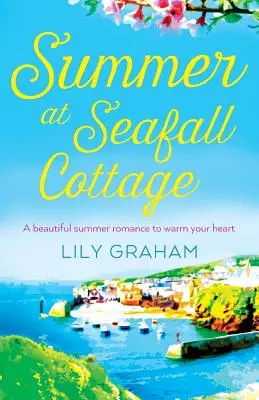 Sommer im Seafall Cottage: Ein wunderschöner Sommerroman, der Ihr Herz erwärmt - Summer at Seafall Cottage: A beautiful summer romance to warm your heart