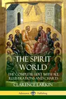 Die Geistige Welt: Der vollständige Text mit allen Illustrationen und Diagrammen - The Spirit World: The Complete Text with all Illustrations and Charts