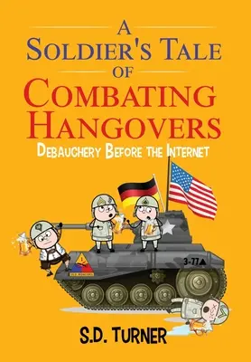 Die Geschichte eines Soldaten im Kampf gegen den Kater: Ausschweifungen vor dem Internet - A Soldier's Tale of Combating Hangovers: Debauchery Before the Internet