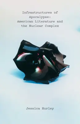 Infrastrukturen der Apokalypse: Amerikanische Literatur und der Nuklearkomplex - Infrastructures of Apocalypse: American Literature and the Nuclear Complex