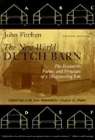 Die niederländische Scheune der Neuen Welt: Die Entwicklung, Formen und Struktur einer verschwundenen Ikone - The New World Dutch Barn: The Evolution, Forms, and Structure of a Disappearing Icon