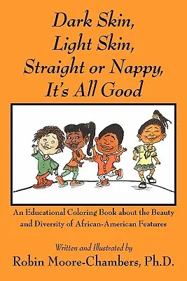 Dunkle Haut, helle Haut, hetero oder nappy... Es ist alles gut: Ein lehrreiches Malbuch über die Schönheit und Vielfalt der afroamerikanischen Merkmale - Dark Skin, Light Skin, Straight or Nappy... It's All Good: An Educational Coloring Book about the Beauty and Diversity of African-American Features