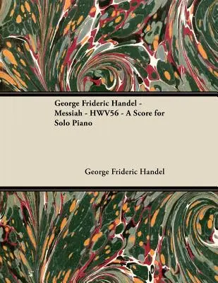 Georg Friedrich Händel - Messiah - HWV56 - Eine Partitur für Klavier solo - George Frideric Handel - Messiah - HWV56 - A Score for Solo Piano