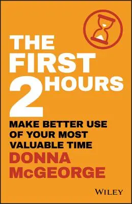 Die ersten 2 Stunden: Nutzen Sie Ihre wertvollste Zeit besser - The First 2 Hours: Make Better Use of Your Most Valuable Time