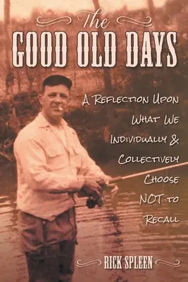 Die gute alte Zeit: Eine Reflexion über das, woran wir uns individuell und kollektiv NICHT erinnern wollen - The Good Old Days: A Reflection Upon What We Individually and Collectively Choose NOT to Recall