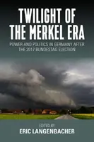 Das Zwielicht der Ära Merkel: Macht und Politik in Deutschland nach der Bundestagswahl 2017 - Twilight of the Merkel Era: Power and Politics in Germany After the 2017 Bundestag Election