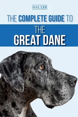 Der komplette Leitfaden zur Deutschen Dogge: Finden, Auswählen, Aufziehen, Trainieren, Füttern und Leben mit Ihrem neuen Doggenwelpen - The Complete Guide to the Great Dane: Finding, Selecting, Raising, Training, Feeding, and Living with Your New Great Dane Puppy