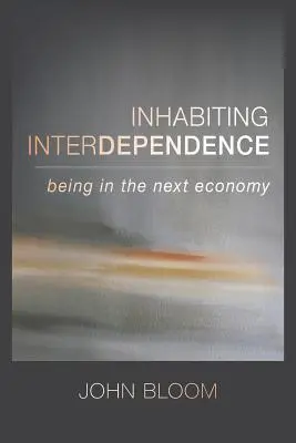 Interdependenz bewohnen: In der nächsten Wirtschaft leben - Inhabiting Interdependence: Being in the Next Economy