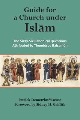 Leitfaden für eine Kirche unter dem Islam: Die sechsundsechzig kanonischen Fragen, die dem - Guide for a Church Under Islam: The Sixty-Six Canonical Questions Attributed to