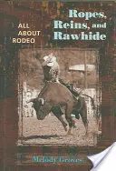 Seile, Zügel und Rohhaut: Alles über Rodeo - Ropes, Reins, and Rawhide: All about Rodeo