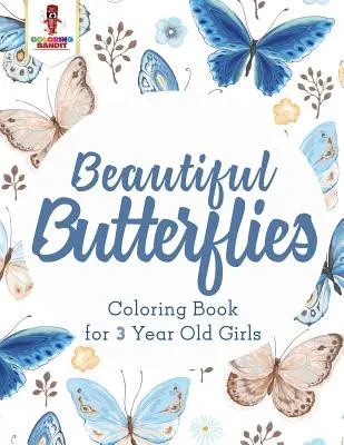 Schöne Schmetterlinge: Malbuch für 3 Jahre alte Mädchen - Beautiful Butterflies: Coloring Book for 3 Year Old Girls