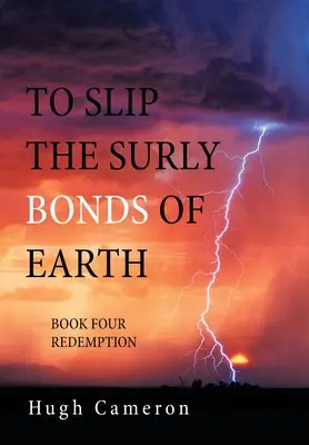 Die mürrischen Bande der Erde lösen: Buch Vier - Erlösung - To Slip the Surly Bonds of Earth: Book Four Redemption