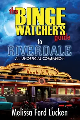 Der Riverdale-Führer für Vielseher - The Binge Watcher's Guide to Riverdale