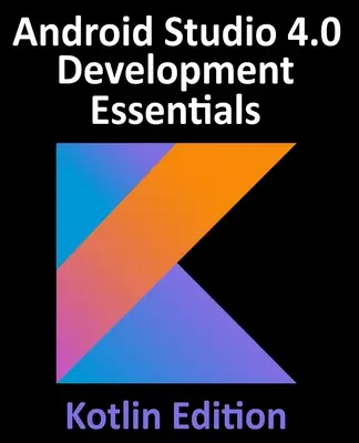 Android Studio 4.0 Entwicklungsgrundlagen - Kotlin Edition: Entwickeln von Android-Apps mit Android Studio 4.0, Kotlin und Android Jetpack - Android Studio 4.0 Development Essentials - Kotlin Edition: Developing Android Apps Using Android Studio 4.0, Kotlin and Android Jetpack