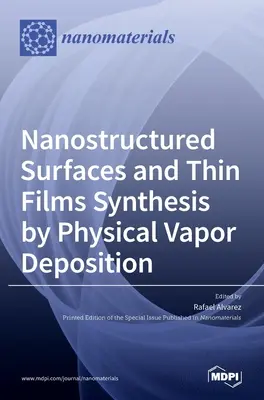 Nanostrukturierte Oberflächen und dünne Schichten - Synthese durch physikalische Gasphasenabscheidung - Nanostructured Surfaces and Thin Films Synthesis by Physical Vapor Deposition