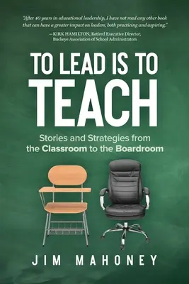 Führen heißt lehren: Geschichten und Strategien aus dem Klassenzimmer und der Vorstandsetage - To Lead Is to Teach: Stories and Strategies from the Classroom to the Boardroom