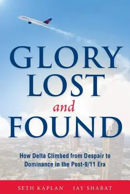 Verlorener und gefundener Ruhm: Deltas Aufstieg aus der Verzweiflung zur Vorherrschaft in der Post-9/11-Ära - Glory Lost and Found: How Delta Climbed from Despair to Dominance in the Post-9/11 Era