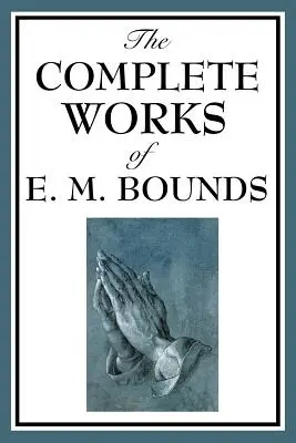 Das Gesamtwerk von E. M. Bounds - The Complete Works of E. M. Bounds